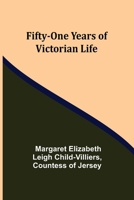 Fifty-one Years of Victorian Life 9355894694 Book Cover