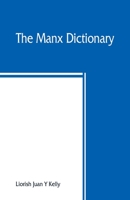 The Manx dictionary: Focklayr Manninagh as Baarlagh 9389465168 Book Cover