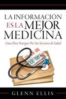 La Informacion Es La Mejor Medicina: Guia Para Navegar Por Sus Servicios de Salud 1726346986 Book Cover