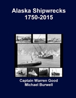 Alaska Shipwrecks 1750-2015 1387981145 Book Cover