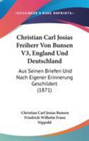 Christian Carl Josias Freiherr Von Bunsen V3, England Und Deutschland: Aus Seinen Briefen Und Nach Eigener Erinnerung Geschildert (1871) 1104082284 Book Cover