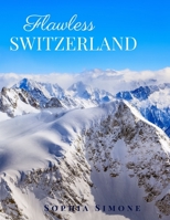 Flawless Switzerland: A Beautiful Photography Coffee Table Photobook Travel Tour Guide Book with Photo Pictures of the Spectacular Country and its Cities within Europe 1692935658 Book Cover