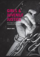 Girls and Juvenile Justice: Power, Status, and the Social Construction of Delinquency 3319826786 Book Cover