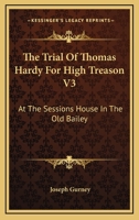 The Trial Of Thomas Hardy For High Treason V3: At The Sessions House In The Old Bailey 1432505394 Book Cover