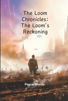 The Loom Chronicles (adult sci fi novel): The Loom’s Reckoning (A Adult Sci-Fi Fantasy Novel) B0DVYKTLPB Book Cover