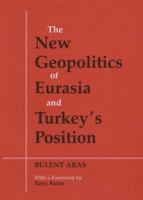 The New Geopolitics of Eurasia and Turkey's Position 0714681229 Book Cover