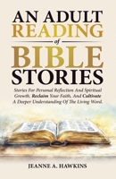 An Adult Reading Of Bible Stories: Stories For Personal Reflection And Spiritual Growth. Reclaim Your Faith, And Cultivate A Deeper Understanding Of The Living Word. B0DQFJRR1S Book Cover