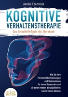 Kognitive Verhaltenstherapie - Das Selbsthilfe Buch inkl. Workbook: Wie Sie Ihre Persönlichkeitsstörungen und Depressionen für immer loswerden und ab ... Leben führen können (German Edition) 3989356542 Book Cover