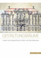 Gestaltungsraume. Studien Zur Kunstgeschichte in Mittel- Und Ostmitteleuropa: Festschrift Fur Frau Prof. Dr. Michaela Marek 379543078X Book Cover