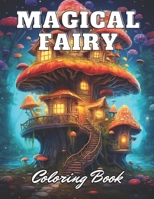 Magical Fairy Houses Coloring Book: 100+ High-Quality Coloring Pages for All Ages B0CNWDSFWK Book Cover