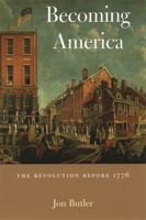 Becoming America: The Revolution before 1776 0674006674 Book Cover