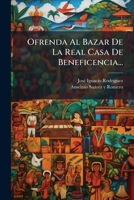 Ofrenda Al Bazar De La Real Casa De Beneficencia... 1274082072 Book Cover