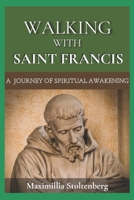 WALKING WITH SAINT FRANCIS: A Journey of Spiritual Awakening B0DPKGLJNL Book Cover
