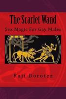 The Scarlet Wand: Sex Magic For Gay Males 1499165951 Book Cover