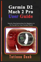 Garmin D2 Mach 2 Pro User Guide: Step-by-Step Instructions for Beginners to Set Up and Use Your Garmin Watch B0GYLDHWCX Book Cover