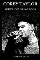 Corey Taylor Adult Coloring Book: Legendary Slipknot Frontman and Famous Mastermind Behind Stone Sour, Grammy Award Winning Artist and Extreme Metal Icon Inspired Adult Coloring Book 1076682928 Book Cover