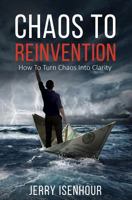 Chaos to Reinvention: How to Turn Chaos Into Clarity 153950011X Book Cover