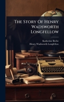 The Story Of Henry Wadsworth Longfellow 1024840298 Book Cover