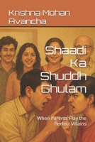 Shaadi Ka Shuddh Ghulam: When Parents Play the Perfect Villains (Romance) B0FFYG4NPN Book Cover
