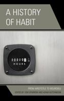 A History of Habit: From Aristotle to Bourdieu 1498511295 Book Cover