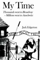 My Time: Thousands went to Broadway--Millions went to Auschwitz 0595393551 Book Cover