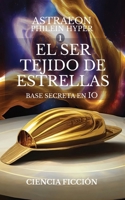 El Ser Tejido de Estrellas - 1 - Base Secreta en Io (Spanish Edition) B0DXFF49P7 Book Cover