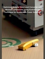 Optimized Modular Step-Level Converter with Minimal Components Using Evolutionary Technique for Sustainable Power Solutions B0DVMNBHVB Book Cover