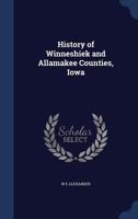 History of Winneshiek and Allamakee Counties, Iowa - Primary Source Edition 1016514352 Book Cover