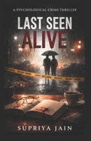 Last Seen Alive: Psychological Crime Thriller Novel B0GQ3FMSJV Book Cover