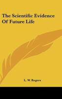 Scientific Evidence of Future Life 1910 1417979763 Book Cover