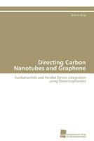 Directing Carbon Nanotubes and Graphene: Fundamentals and Parallel Device Integration using Dielectrophoresis 383812734X Book Cover
