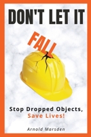 Don't Let It Fall: Stop Dropped Objects, Save Lives! B0C6X5SV63 Book Cover