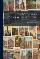 Die Schweiz in Original-Ansichten. 1272048586 Book Cover
