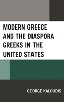 Modern Greece and the Diaspora Greeks in the United States 1498562299 Book Cover