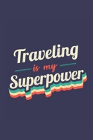 Traveling Is My Superpower: A 6x9 Inch Softcover Diary Notebook With 110 Blank Lined Pages. Funny Vintage Traveling Journal to write in. Traveling Gift and SuperPower Retro Design Slogan 1673034934 Book Cover