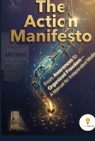 The Action Manifesto: From Awareness to Organized Freedom—A Manual for Independent Media B0GQMN7GS7 Book Cover