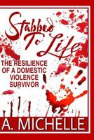 Stabbed to Life: The Resilience of a Domestic Violence Survivor 1076534473 Book Cover