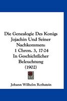 Die Genealogie Des Konigs Jojachin Und Seiner Nachkommen: 1 Chron. 3, 17-24 In Geschichtlicher Beleuchtung (1902) 1160866333 Book Cover