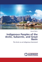 Indigenous Peoples of the Arctic, Subarctic, and Great Basin: The Arctic as an Indigenous Homeland 6202801557 Book Cover