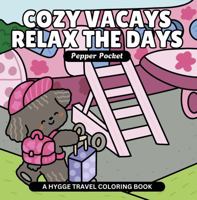 Cozy Vacays Relax the Days - A Hygge Travel Coloring Book: Bold & Easy Cute Coloring Designs of a Traveling Holiday to Support Stress Relief for Adults, Kids and Teens 1965010083 Book Cover