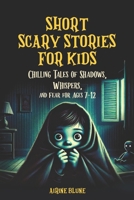 Short Scary Stories for Kids: Chilling Tales of Shadows, Whispers, and Fear for Ages 7–10 B0FF38MZ3W Book Cover
