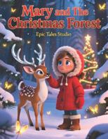 Mary and the Christmas Forest: A Magical Holiday Adventure of Wonder, Friendship, and Christmas Spirit B0G3TRLVQY Book Cover