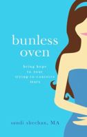 Bunless Oven: Bring Hope to Your Trying-To-Conceive Tears 0984804374 Book Cover