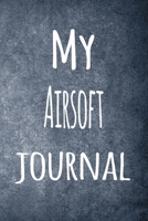 My Airsoft Journal: The perfect way to record your hobby - 6x9 119 page lined journal! 1695954947 Book Cover