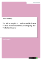Ein St?dtevergleich: London und Kalkutta - Unter besonderer Ber?cksichtigung der Verkehrsstruktur 3640393376 Book Cover