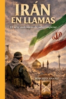 IRÁN EN LLAMAS: El arte milenario de saber esperar (Spanish Edition) B0GKG6Z376 Book Cover