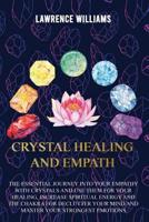 Crystal Healing and Empath: The essential journey into your empathy with crystals and use them for your healing, increase spiritual energy and the chakra for declutter your mind. 1096872293 Book Cover