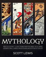 Mythology: Classic stories from the Greek, Celtic, Norse, Japanese, Hindu, Chinese, Mesopotamian and Egyptian Mythology 1097701689 Book Cover