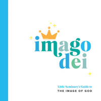 Imago Dei: Little Seminary's Guide to the Image of God 0736979522 Book Cover