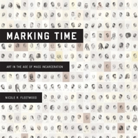 Marking Time: Art in the Age of Mass Incarceration 067491922X Book Cover